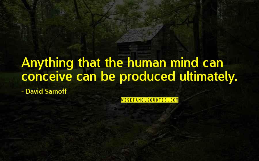 Resurging Define Quotes By David Sarnoff: Anything that the human mind can conceive can