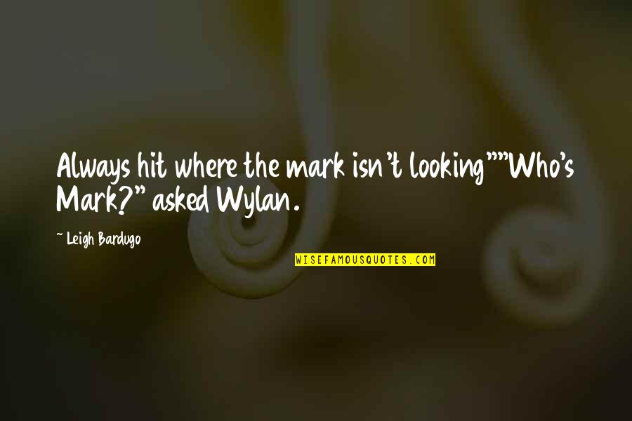 Resurreccion De Cristo Quotes By Leigh Bardugo: Always hit where the mark isn't looking""Who's Mark?"