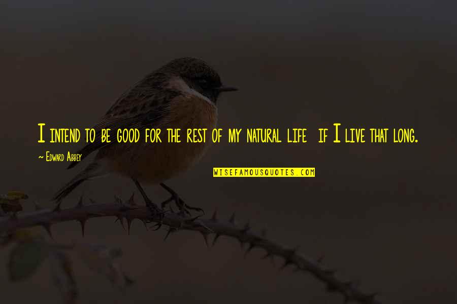 Resurreccion De Jesus Quotes By Edward Abbey: I intend to be good for the rest