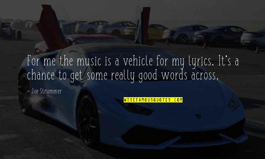 Resurreccion Definicion Quotes By Joe Strummer: For me the music is a vehicle for Resurreccion Definicion Quotes By Joe Strummer: For me the music is a vehicle for