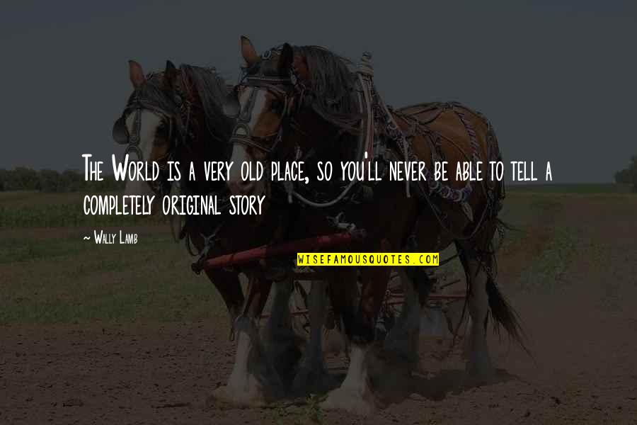 Resurreccion Definicion Quotes By Wally Lamb: The World is a very old place, so Resurreccion Definicion Quotes By Wally Lamb: The World is a very old place, so
