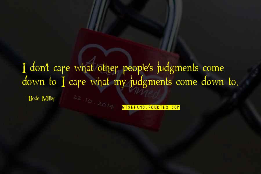 Resurreccion Significado Quotes By Bode Miller: I don't care what other people's judgments come Resurreccion Significado Quotes By Bode Miller: I don't care what other people's judgments come