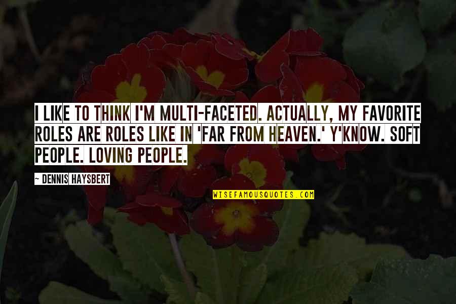 Resurreccion Significado Quotes By Dennis Haysbert: I like to think I'm multi-faceted. Actually, my Resurreccion Significado Quotes By Dennis Haysbert: I like to think I'm multi-faceted. Actually, my