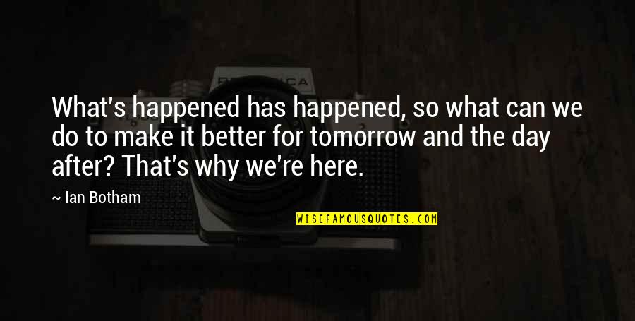 Resurrect Life Quotes By Ian Botham: What's happened has happened, so what can we