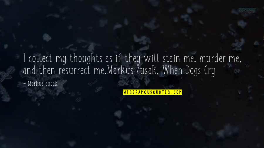 Resurrect Life Quotes By Markus Zusak: I collect my thoughts as if they will