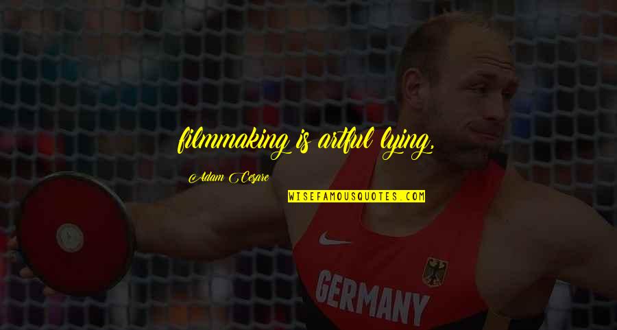 Resurrection Biblical Quotes By Adam Cesare: filmmaking is artful lying, Resurrection Biblical Quotes By Adam Cesare: filmmaking is artful lying,