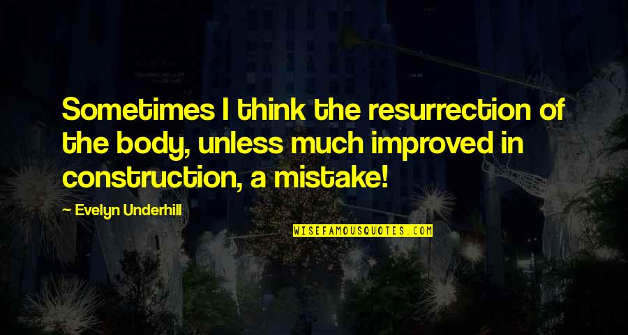 Resurrection Body Quotes By Evelyn Underhill: Sometimes I think the resurrection of the body,
