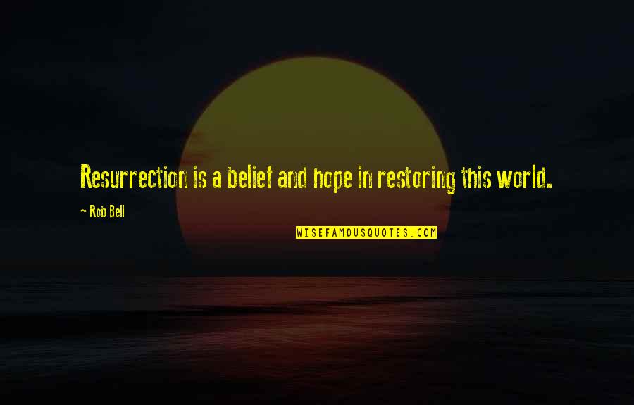Resurrection Hope Quotes By Rob Bell: Resurrection is a belief and hope in restoring