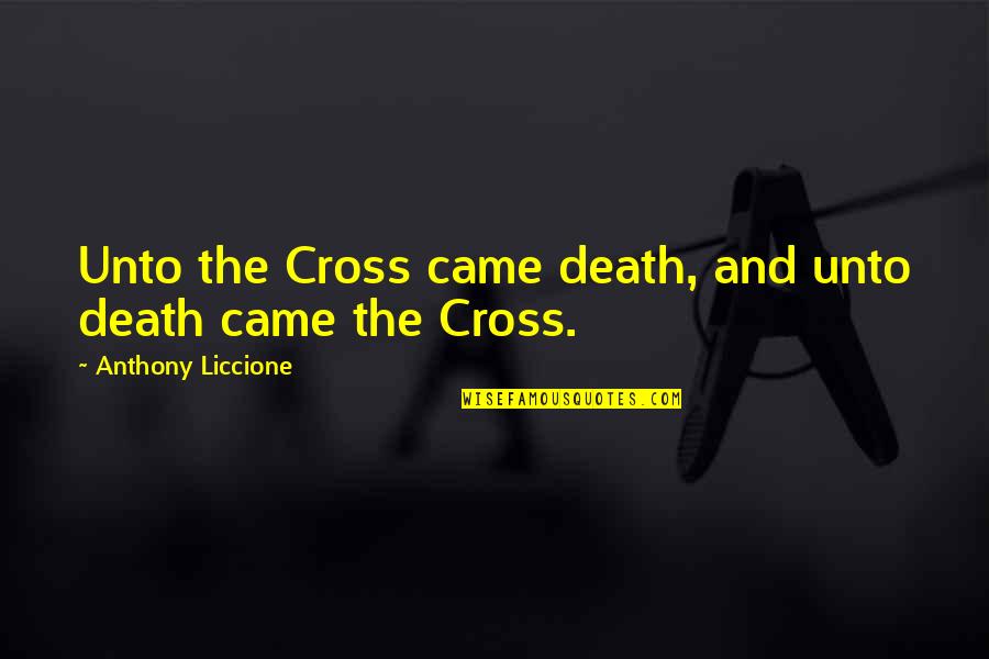 Resurrection In The Bible Quotes By Anthony Liccione: Unto the Cross came death, and unto death Resurrection In The Bible Quotes By Anthony Liccione: Unto the Cross came death, and unto death