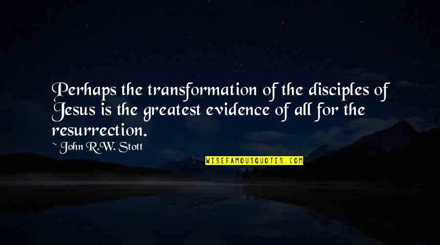 Resurrection Of Jesus Quotes By John R.W. Stott: Perhaps the transformation of the disciples of Jesus Resurrection Of Jesus Quotes By John R.W. Stott: Perhaps the transformation of the disciples of Jesus