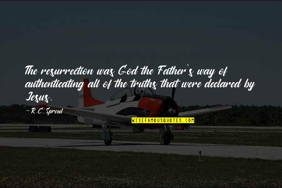Resurrection Of Jesus Quotes By R.C. Sproul: The resurrection was God the Father's way of Resurrection Of Jesus Quotes By R.C. Sproul: The resurrection was God the Father's way of