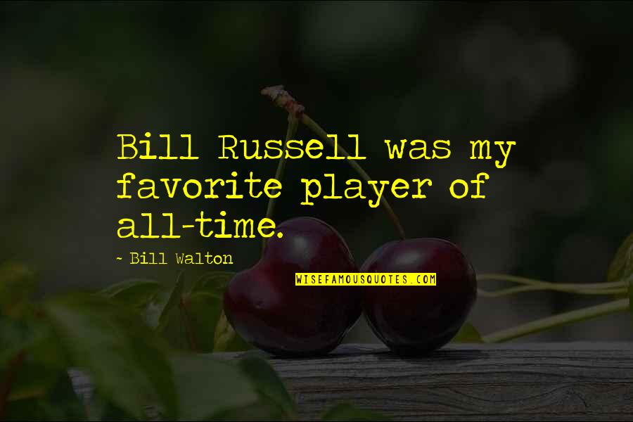 Resurrection Power Quotes By Bill Walton: Bill Russell was my favorite player of all-time.