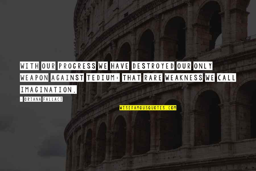 Resuscitating A Baby Quotes By Oriana Fallaci: With our progress we have destroyed our only