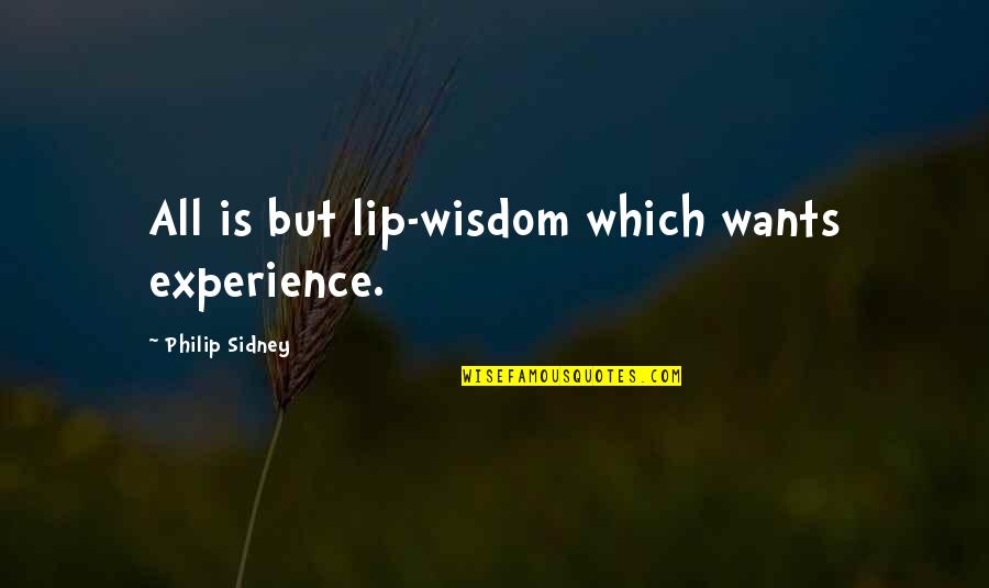 Resuscitating Heart Quotes By Philip Sidney: All is but lip-wisdom which wants experience.