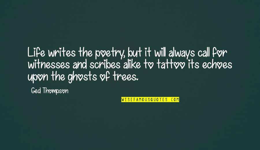 Resuscitating Quotes By Ged Thompson: Life writes the poetry, but it will always