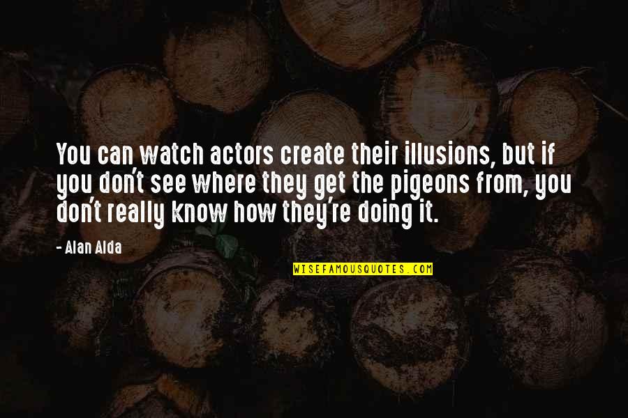 Resuscitating Someone Quotes By Alan Alda: You can watch actors create their illusions, but Resuscitating Someone Quotes By Alan Alda: You can watch actors create their illusions, but
