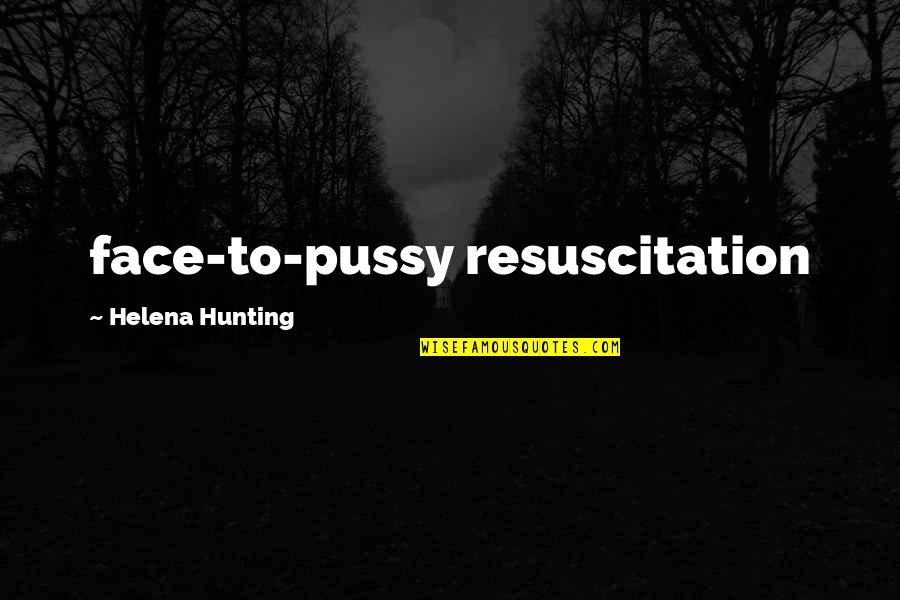 Resuscitation Quotes By Helena Hunting: face-to-pussy resuscitation Resuscitation Quotes By Helena Hunting: face-to-pussy resuscitation
