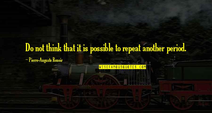 Resveratrol Reviews Quotes By Pierre-Auguste Renoir: Do not think that it is possible to
