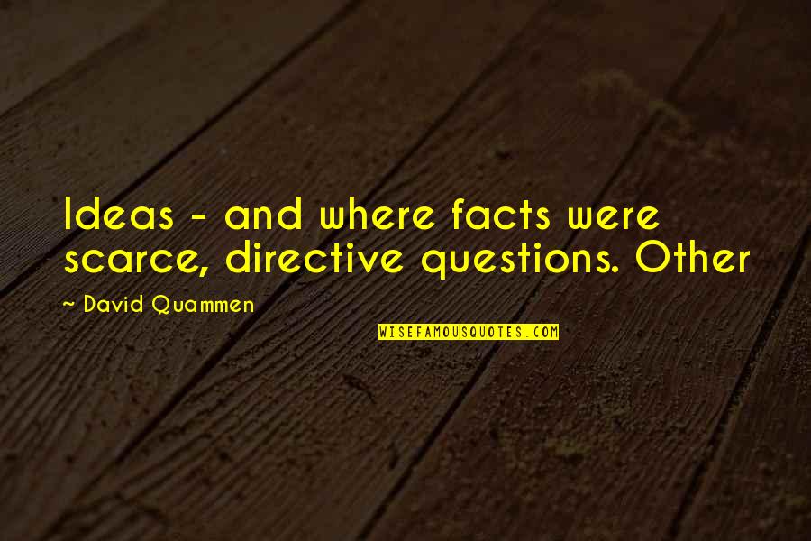 Reswallow Quotes By David Quammen: Ideas - and where facts were scarce, directive