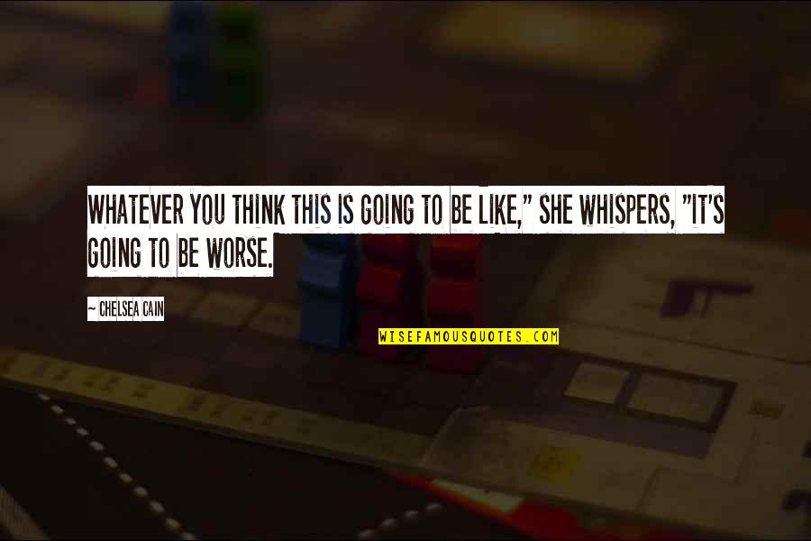 Resy Quotes By Chelsea Cain: Whatever you think this is going to be