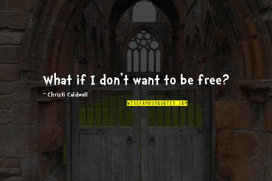 Resynthesize Atp Quotes By Christi Caldwell: What if I don't want to be free? Resynthesize Atp Quotes By Christi Caldwell: What if I don't want to be free?