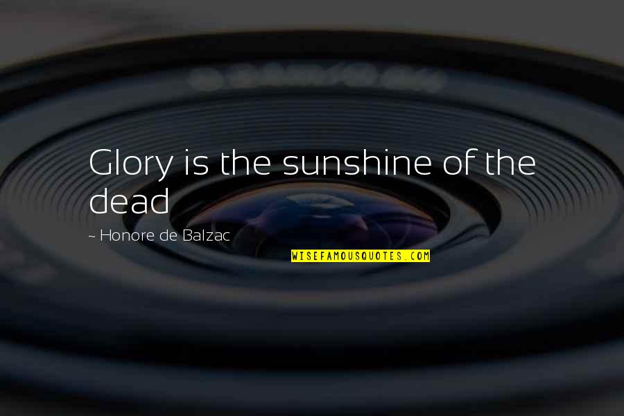 Resysta Quotes By Honore De Balzac: Glory is the sunshine of the dead