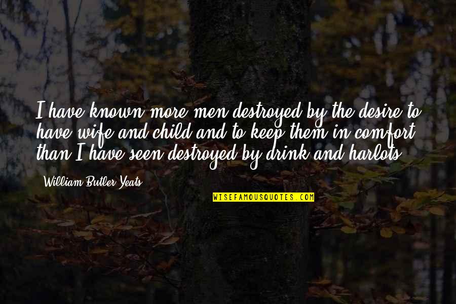 Reszket Quotes By William Butler Yeats: I have known more men destroyed by the