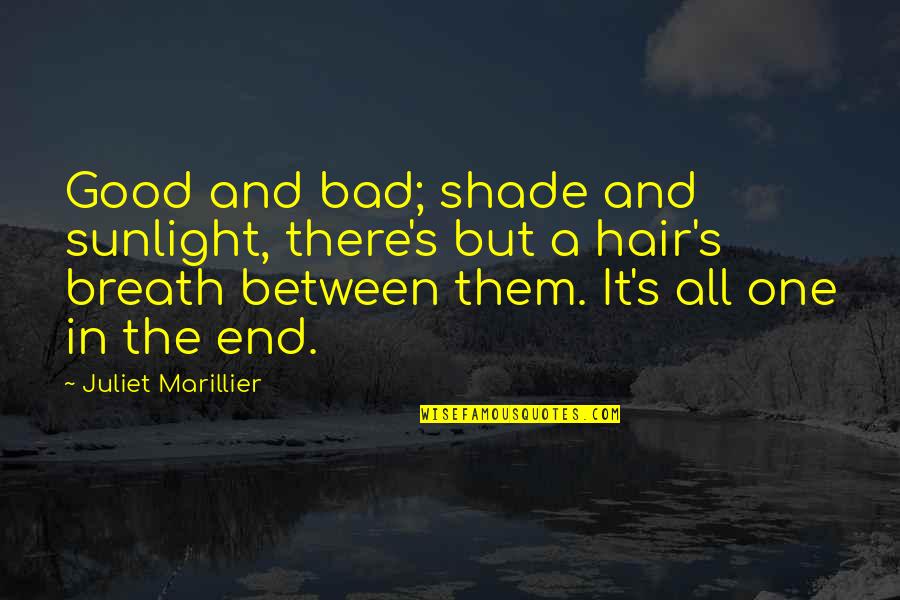 Retackled Quotes By Juliet Marillier: Good and bad; shade and sunlight, there's but