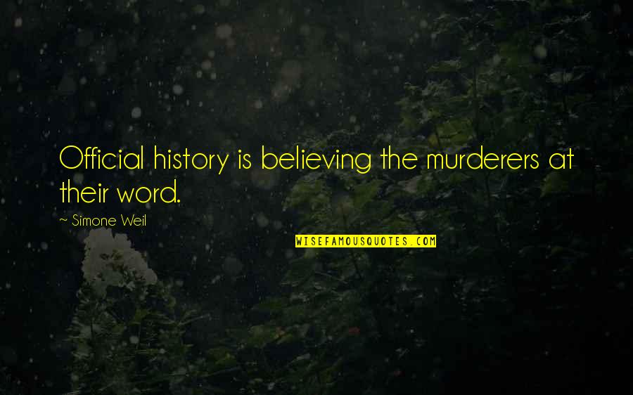 Retaggio Significato Quotes By Simone Weil: Official history is believing the murderers at their