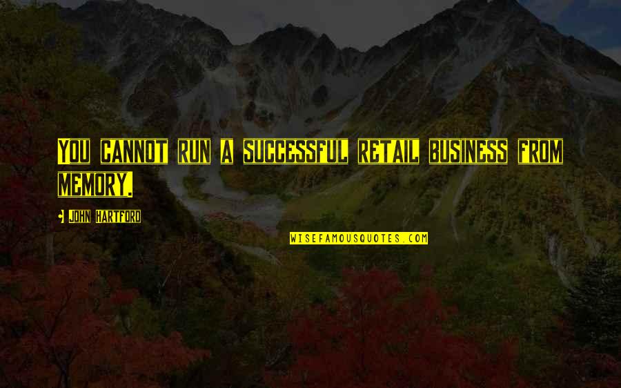 Retail Business Quotes By John Hartford: You cannot run a successful retail business from