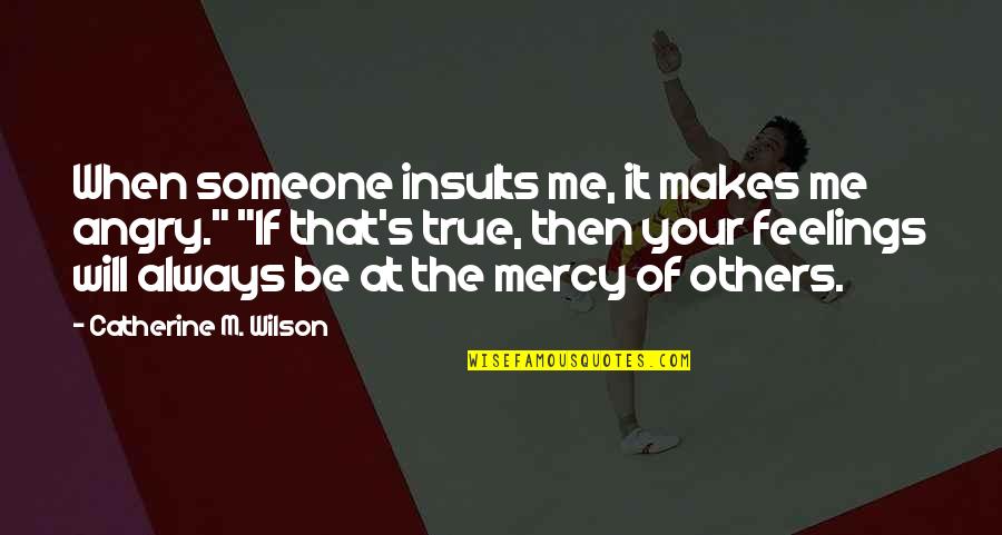 Retail Design Quotes By Catherine M. Wilson: When someone insults me, it makes me angry." Retail Design Quotes By Catherine M. Wilson: When someone insults me, it makes me angry."