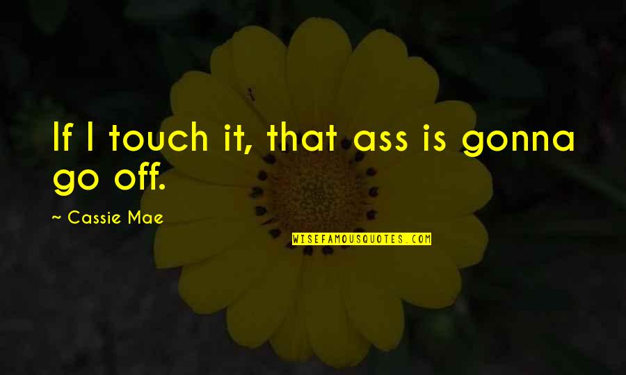 Retail Shrink Quotes By Cassie Mae: If I touch it, that ass is gonna