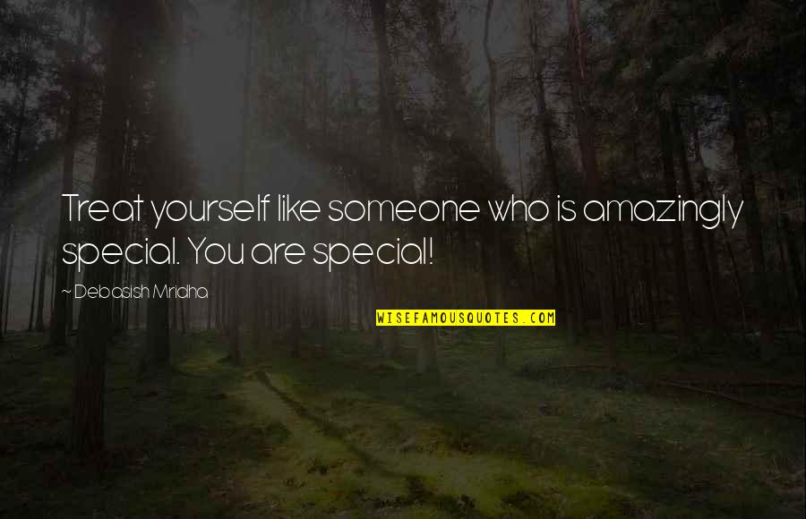 Retail Sign Quotes By Debasish Mridha: Treat yourself like someone who is amazingly special.