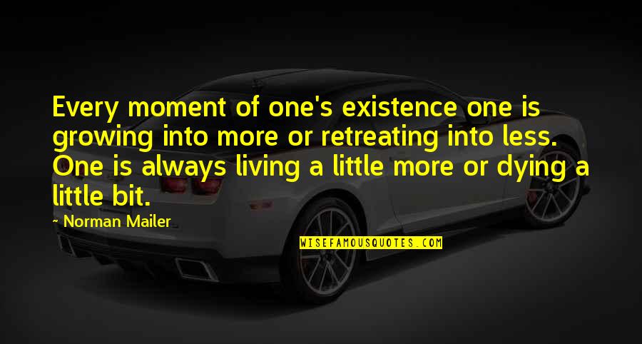 Retail Signage Quotes By Norman Mailer: Every moment of one's existence one is growing