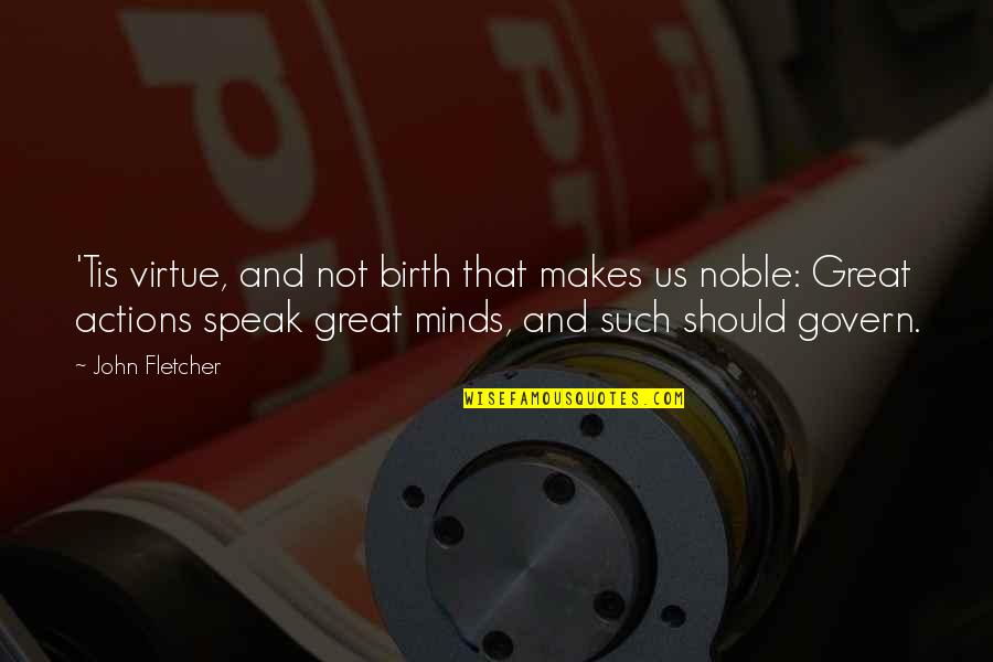 Retail Store Quotes By John Fletcher: 'Tis virtue, and not birth that makes us Retail Store Quotes By John Fletcher: 'Tis virtue, and not birth that makes us