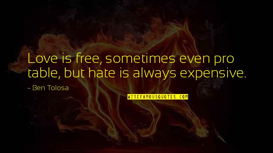 Retailed At Quotes By Ben Tolosa: Love is free, sometimes even pro table, but