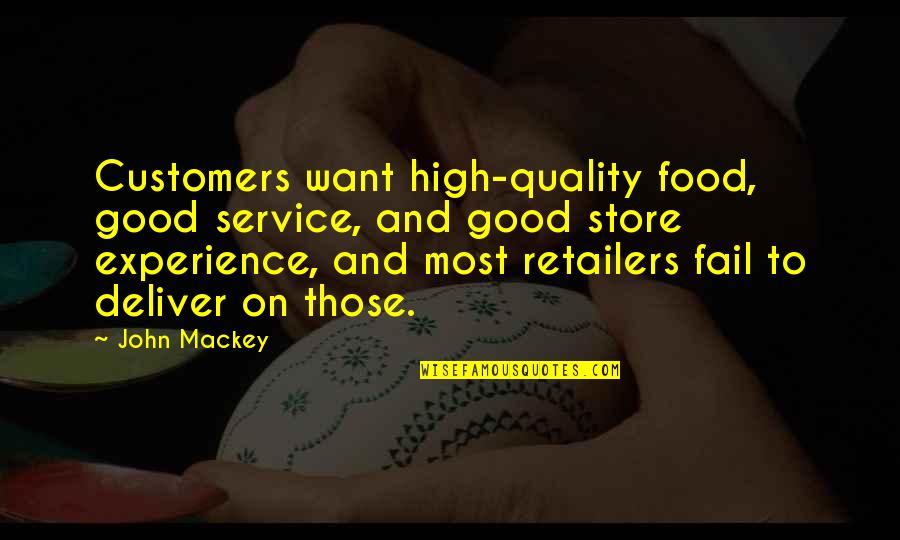 Retailers Quotes By John Mackey: Customers want high-quality food, good service, and good