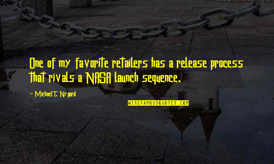 Retailers Quotes By Michael T. Nygard: One of my favorite retailers has a release