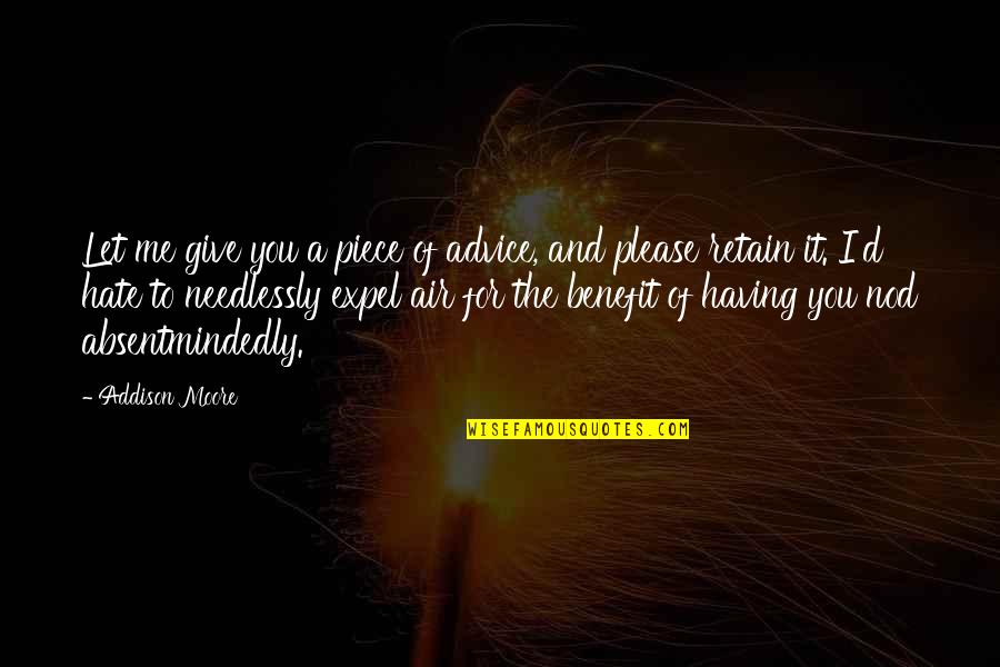 Retain Quotes By Addison Moore: Let me give you a piece of advice, Retain Quotes By Addison Moore: Let me give you a piece of advice,
