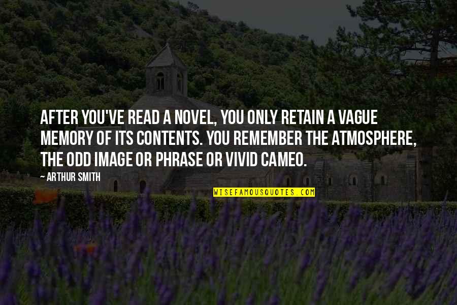 Retain Quotes By Arthur Smith: After you've read a novel, you only retain