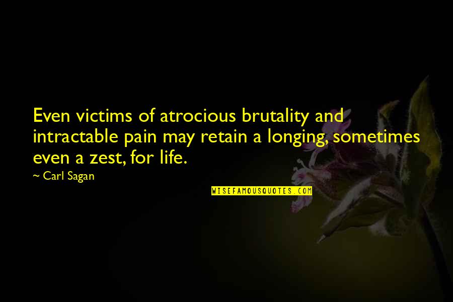 Retain Quotes By Carl Sagan: Even victims of atrocious brutality and intractable pain