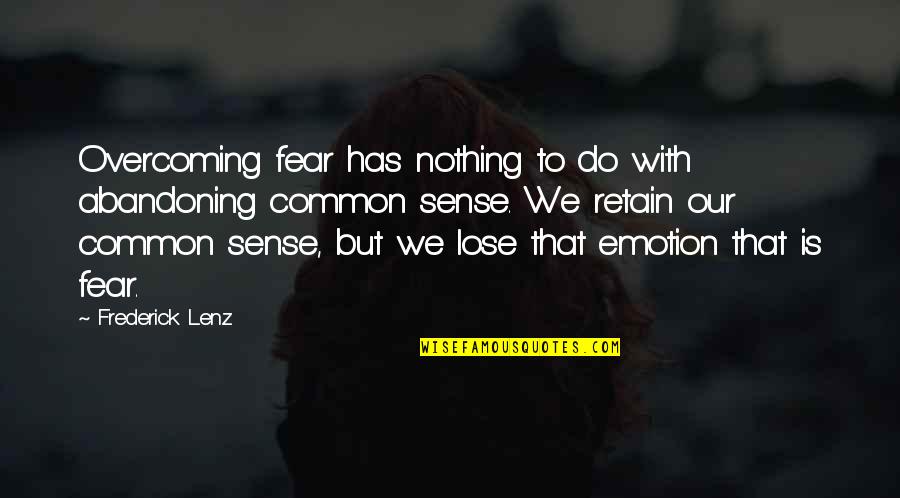 Retain Quotes By Frederick Lenz: Overcoming fear has nothing to do with abandoning