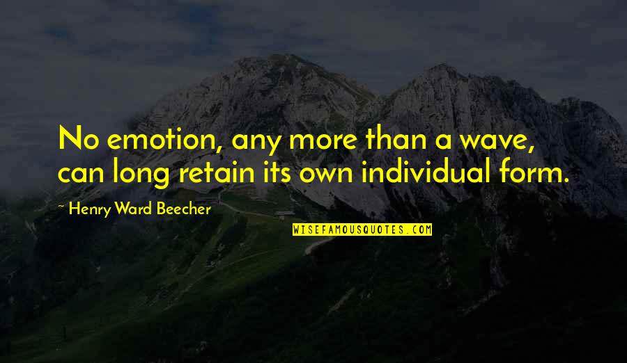 Retain Quotes By Henry Ward Beecher: No emotion, any more than a wave, can