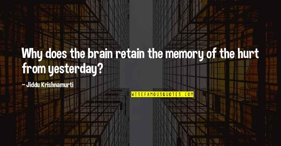 Retain Quotes By Jiddu Krishnamurti: Why does the brain retain the memory of