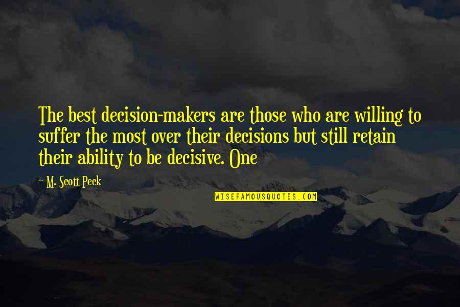 Retain Quotes By M. Scott Peck: The best decision-makers are those who are willing