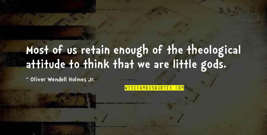 Retain Quotes By Oliver Wendell Holmes Jr.: Most of us retain enough of the theological