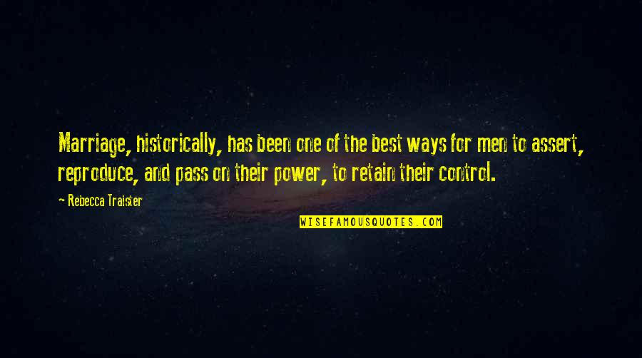 Retain Quotes By Rebecca Traister: Marriage, historically, has been one of the best
