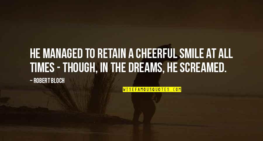 Retain Quotes By Robert Bloch: He managed to retain a cheerful smile at