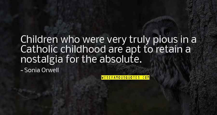 Retain Quotes By Sonia Orwell: Children who were very truly pious in a