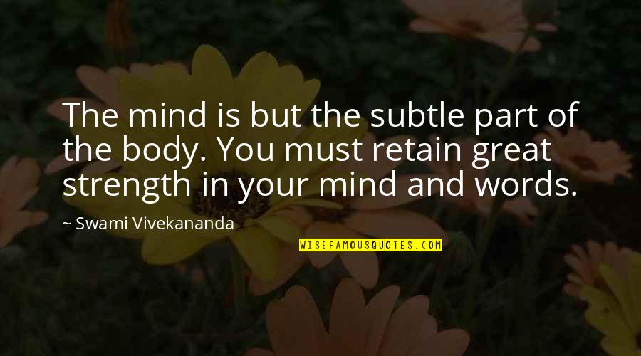 Retain Quotes By Swami Vivekananda: The mind is but the subtle part of